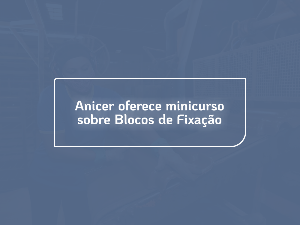 Anicer oferece minicurso sobre Blocos de Fixação