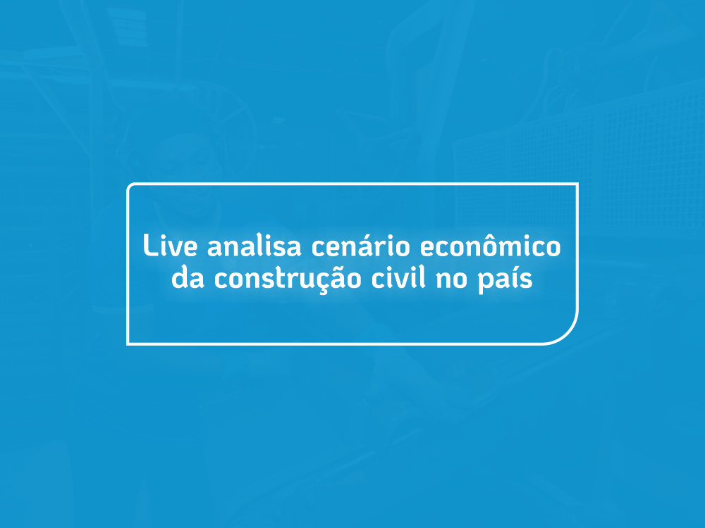 Live analisa cenário econômico da construção civil no país